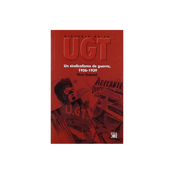 HISTORIA DE LA UGT. Vol. 4:  Un sindicalismo de guerra, 1936 / 1939.